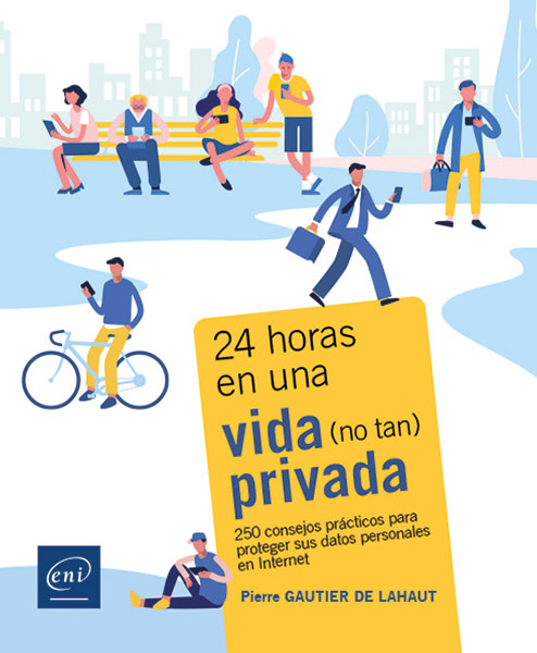 24 horas en una vida (no tan) privada - 250 consejos prácticos para proteger sus datos personales en Internet