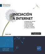 Extrait - Iniciación a Internet (2ª edición) Navegue por Internet, envíe mensajes, efectúe descargas, hable por Skype, descubra Facebook, etc.