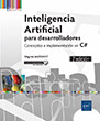 Inteligencia Artificial para desarrolladores Conceptos e implementación en C# (2ª edición)