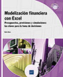 Modelización financiera con Excel Presupuestos, previsiones y simulaciones: las claves para la toma de decisiones