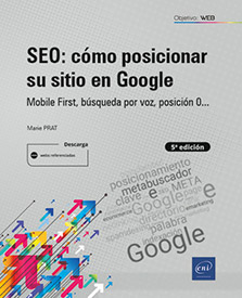 SEO: cómo posicionar su sitio en Google - Mobile First, búsqueda por voz, posición 0... (5ª edición)