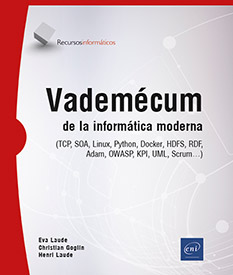 Vademécum de la informática moderna  (TCP, SOA, Linux, Python, Docker, HDFS, RDF, OWASP, KPI, UML, Scrum…) -  