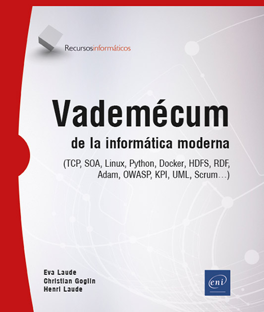 Vademécum de la informática moderna  (TCP, SOA, Linux, Python, Docker, HDFS, RDF, OWASP, KPI, UML, Scrum…) -  