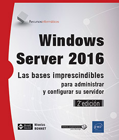 Windows Server 2016 - Las bases imprescindibles para administrar y configurar su servidor (2ª edición)